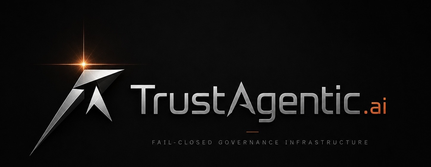 TrustAgentic.ai. FAIL-CLOSED GOVERNANCE INFRASTRUCTURE.